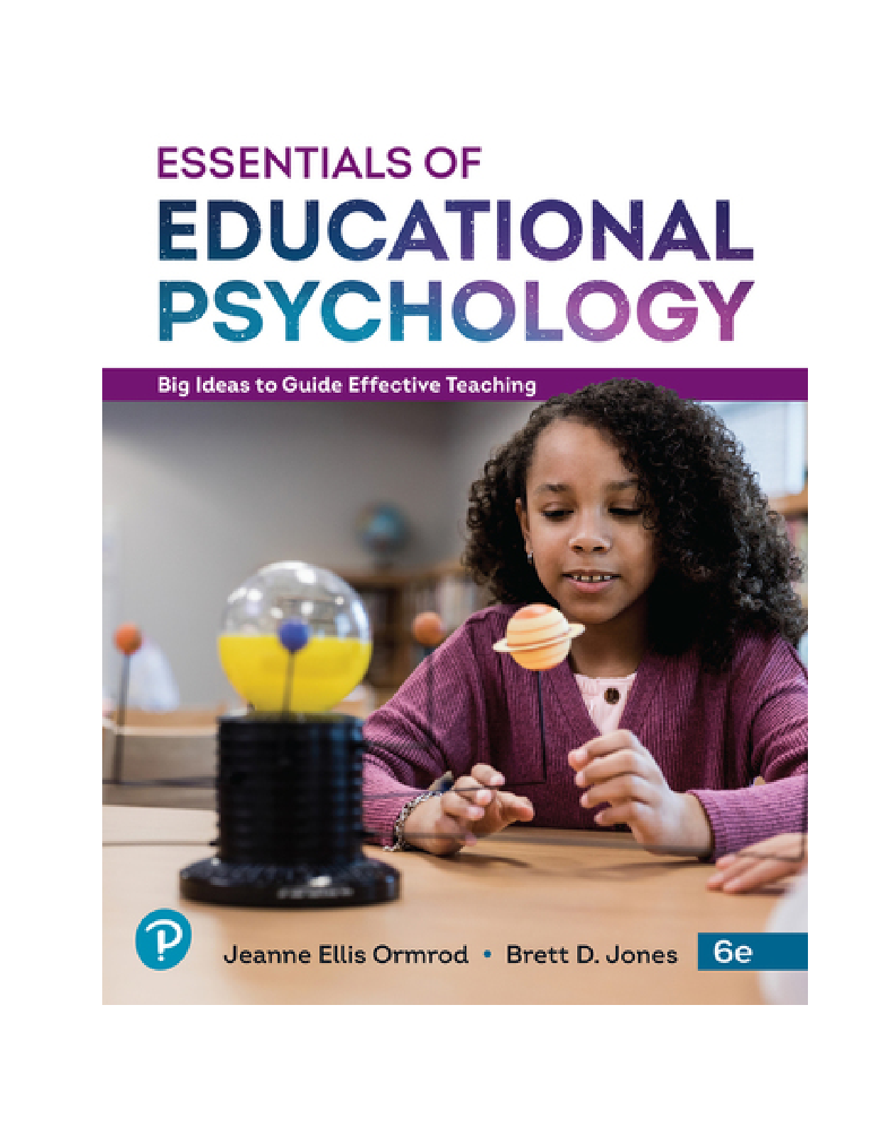 Essentials of Educational Psychology Big Ideas To Guide Effective Teaching 6th Edition By Jeanne Ellis Ormrod, Brett D. Jones [SOLUTIONS MANUAL]
